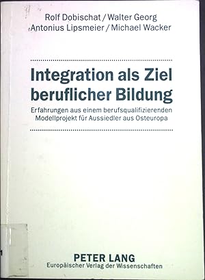 Seller image for Integration als Ziel beruflicher Bildung : Erfahrungen aus einem berufsqualifizierenden Modellprojekt fr Aussiedler aus Osteuropa. for sale by books4less (Versandantiquariat Petra Gros GmbH & Co. KG)