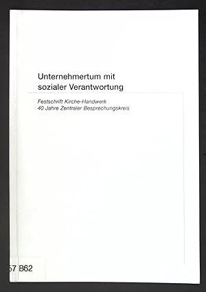 Image du vendeur pour Unternehmertum mit sozialer Verantwortung: Festschrift Kirche-Handwerk, 40 Jahre Zentraler Besprechungskreis; Schriftenreihe des Zentralverbandes des deutschen Handwerks, Heft 62: mis en vente par books4less (Versandantiquariat Petra Gros GmbH & Co. KG)