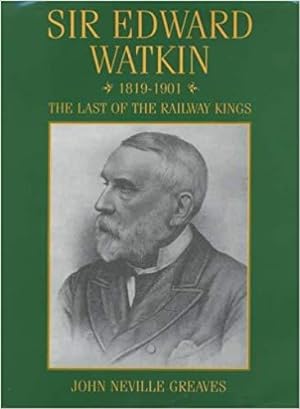 Immagine del venditore per Sir Edward Watkin 1819-1901 : The Last of the Railway Kings venduto da Martin Bott Bookdealers Ltd