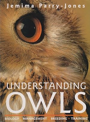 Image du vendeur pour UNDERSTANDING OWLS: BIOLOGY, MANAGEMENT, BREEDING, TRAINING. By Jemima Parry-Jones. mis en vente par Coch-y-Bonddu Books Ltd