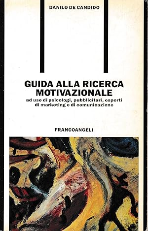 Guida alla ricerca motivazionale ad uso di psicologi, pubblicitari, esperti di marketing e di com...