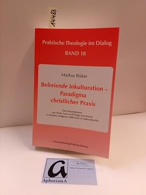 Seller image for Befreiende Inkulturation - Paradigma christlicher Praxis. Die Konzeptionen von Paulo Suess und Diego Irarrzaval im Kontext indigener Aufrbche in Lateinamerika. for sale by AphorismA gGmbH