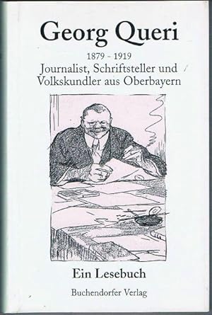 Georg Queri 1879 - 1919. Journalist, Schriftsteller und Volkskundler aus Oberbayern. Eine Ausstel...