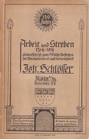 Seller image for 150 Jahre Arbeit und Streben : 1764-1914 ; Gedenkschrift zum 150jhr.-Bestehen d. Wachsbleicherei u. Kerzenfabrik Joh. Schlsser, Kln a. Rh. for sale by Brbel Hoffmann