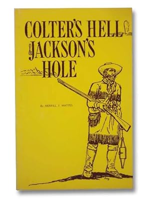 Seller image for Colter's Hell & Jackson's Hole: The Fur Trappers' Exploration of the Yellowstone and Grand Teton Park Region for sale by Yesterday's Muse, ABAA, ILAB, IOBA