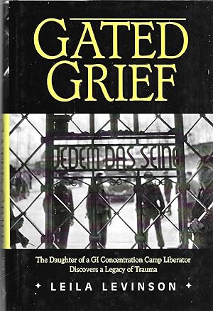 Image du vendeur pour Gated Grief: The Daughter of a GI Concentration Camp Liberator Discovers a Legacy of Trauma mis en vente par GLENN DAVID BOOKS