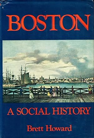 Bild des Verkufers fr Boston: A Social History zum Verkauf von Kenneth Mallory Bookseller ABAA