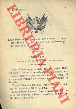 Regio Decreto che convoca pel giorno 10 agosto 1884 il 2°collegio elettorale di Brescia per la no...