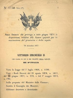 che proroga a tutto giugno 1874 le disposizioni relative alle licenze speciali per la macinazione...