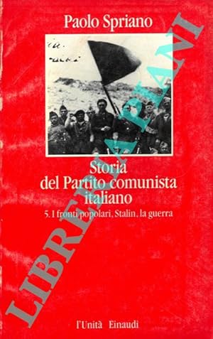 Bild des Verkufers fr Storia del Partito Comunista Italiano. V - I fronti popolari, Stalin, la guerra. zum Verkauf von Libreria Piani