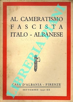 Al cameratismo fascista italo - albanese.