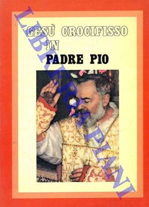 Ges   Crocifisso in Padre Pio.
