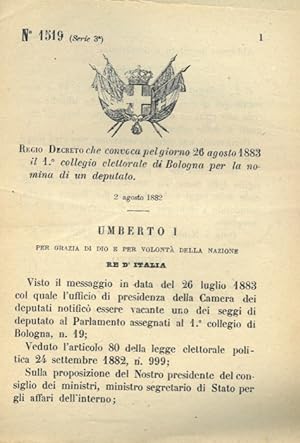 che convoca pel giorno 26 agosto 1883 il 1° collegio elettorale di Bologna per la nomina di un de...