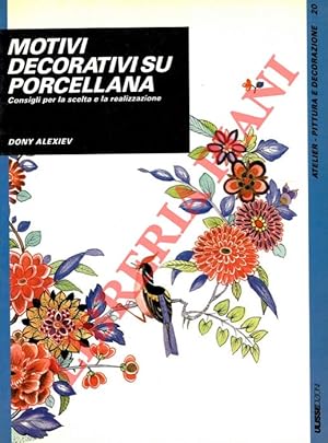 Seller image for Motivi decorativi su porcellana. Consigli per la scelta e la realizzazione. for sale by Libreria Piani
