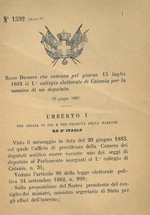 che convoca pel giorno 15 luglio 1883 il 1° collegio elettorale di Catania per la nomina di un de...