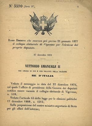 che convoca pel giorno 21 gennaio 1877 il collegio elettorale di Vigevano per l'elezione del prop...