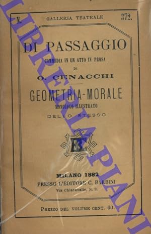 Di passaggio. Commedia in un atto in prosa. Geometria-morale. Monologo illustrato dello stesso.