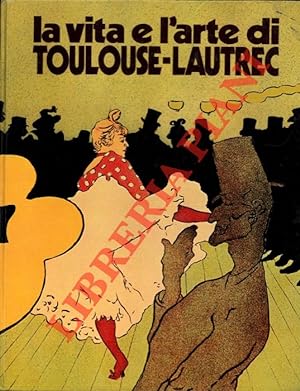 Bild des Verkufers fr La vita e l'arte di Toulouse-Lautrec. zum Verkauf von Libreria Piani