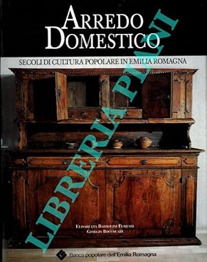 Bild des Verkufers fr Arredo Domestico. Secoli di cultura popolare in Emilia Romagna. zum Verkauf von Libreria Piani