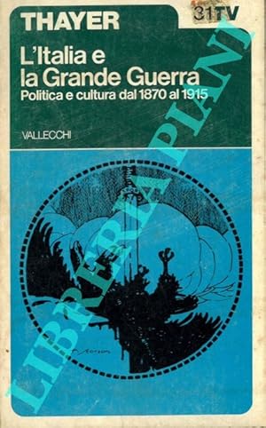 Bild des Verkufers fr L'Italia e la Grande Guerra. Politica e cultura dal 1870 al 1915. zum Verkauf von Libreria Piani