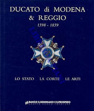 Ducato di Modena & Reggio. 1598-1859. Lo Stato. La corte. Le arti.