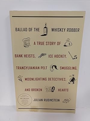 Immagine del venditore per Ballad of the Whiskey Robber: a True Story of Bank Heists, Ice Hockey, Transylvanian Pelt Smuggling, venduto da Fleur Fine Books