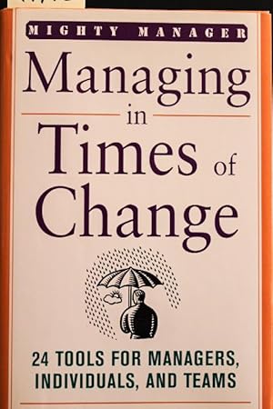 Seller image for Managing in Times of Change: 24 Tools for Managers, Individuals, and Teams (Mighty Managers Series) for sale by Mad Hatter Bookstore