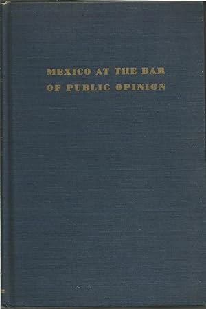 Mexico at the Bar of Public Opinion : A Survey of Editorial Opinion in Newspapers of The Western ...