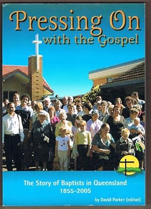 Pressing On with the Gospel: The Story of Baptitsts in Queensland 1855-2005