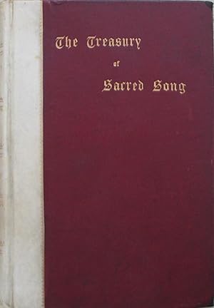 The Treasury of Sacred Song selected from the English Lyrical Poetry of Four Centuries, with note...