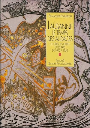 Lausanne. Le temps des audaces.: Les idées, les lettres et les arts de 1945 à 1955.