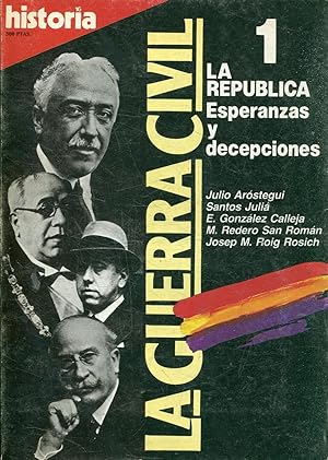 LA GUERRA CIVIL 1. LA REPUBLICA. ESPERANZAS Y DECEPCIONES. HISTORIA 16.