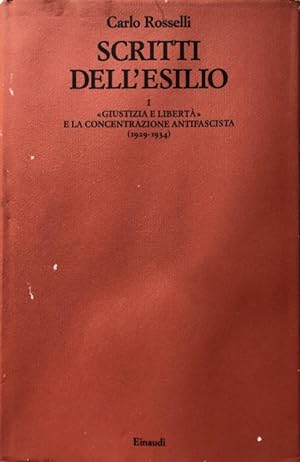 SCRITTI DELL'ESILIO. 1 GIUSTIZIA E LIBERTÀ E LA CONCENTRAZIONE ANTIFASCISTA (1929-1934). A CURA D...