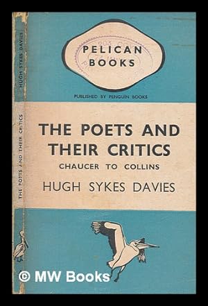Bild des Verkufers fr The poets and their critics : Chaucer to Collins / by Hugh Skyes Davies zum Verkauf von MW Books Ltd.