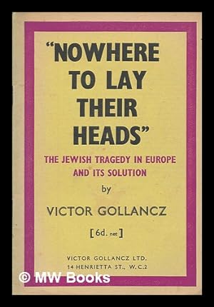 Seller image for Nowhere to lay their heads : the Jewish tragedy in Europe and its solution / by Victor Gollancz for sale by MW Books Ltd.