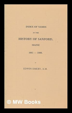 Seller image for Index of names in The history of Sanford, Maine, 1661-1900 by Edwin Emery for sale by MW Books Ltd.