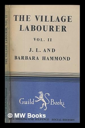 Bild des Verkufers fr The village labourer. Vol.2 / by J. L. Hammond and Barbara Hammond zum Verkauf von MW Books Ltd.