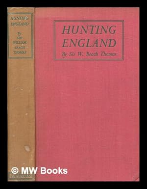 Imagen del vendedor de Hunting England : a survey of the sport, and of its chief grounds / by Sir William Beach Thomas ; illustrated form old prints and pictures, and from modern photographs a la venta por MW Books Ltd.