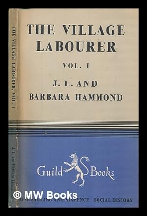 Bild des Verkufers fr The village labourer. Vol.1 / by J.L. Hammond and Barbara Hammond zum Verkauf von MW Books Ltd.