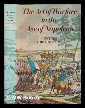 Seller image for The art of warfare in the age of Napoleon / Gunther E. Rothenberg for sale by MW Books Ltd.