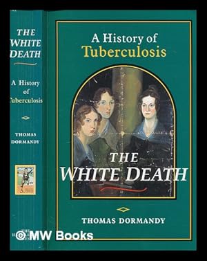 Seller image for The white death : a history of tuberculosis / Thomas Dormandy for sale by MW Books Ltd.