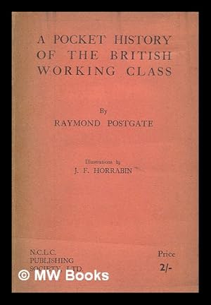 Seller image for A pocket history of the British working class / by Raymond Postgate; illustrations by J. F. Horrabin for sale by MW Books Ltd.