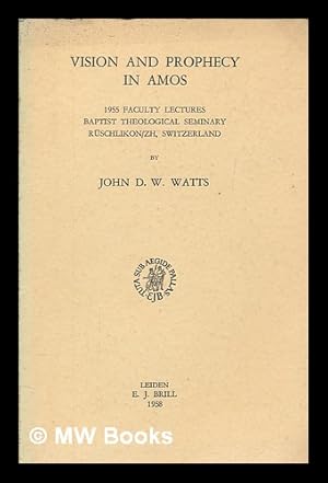 Imagen del vendedor de Vision and Prophecy in Amos : 1955 Faculty Lectures / John D.Watts, Baptist Theological Seminary Ruschlikon/zh, Switzerland a la venta por MW Books Ltd.