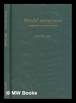 Image du vendeur pour Painful extractions : looking back at a personal journey / John Henniker mis en vente par MW Books Ltd.