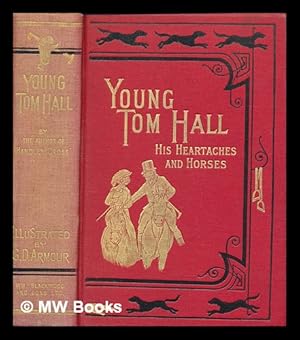 Image du vendeur pour Young Tom Hall : his heart-aches and horses / by Robert Smith Surtees ; edited with introduction by E. D. Cuming ; with illustrations by G. Denholm Armour mis en vente par MW Books Ltd.