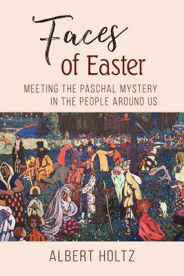 Seller image for Faces of Easter: Meeting the Paschal Mystery in the People Around Us (Paperback or Softback) for sale by BargainBookStores