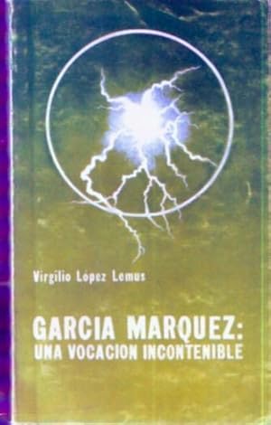 Seller image for Garca Mrquez: una vocacin incontenible for sale by SOSTIENE PEREIRA