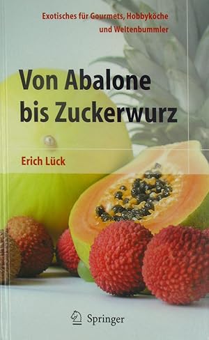 Seller image for Von Abalone bis Zuckerwurz. Exotisches fr Gourmets, Hobbykche und Weltenbummler., for sale by Versandantiquariat Hbald