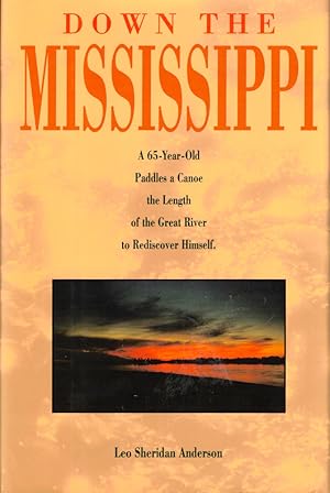 Bild des Verkufers fr Down the Mississippi: A Sixty-Five Year Old Paddles a Canoe the Length of the Great River to Rediscover Himself zum Verkauf von Kenneth Mallory Bookseller ABAA