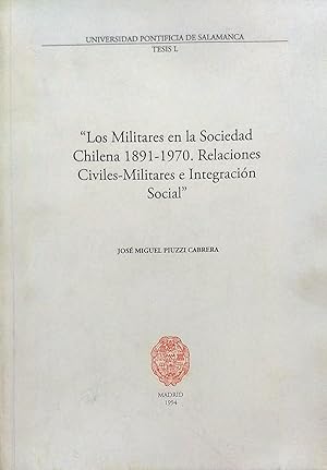 Los militares en la sociedad chilena 1891-1970. Relaciones civiles-militares e integración social